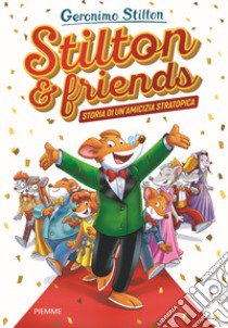 Stilton & friends. Storia di un'amicizia stratotopica libro di Stilton Geronimo