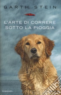 L'arte di correre sotto la pioggia libro di Stein Garth