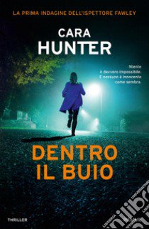 Dentro il buio. La prima indagine dell'ispettore Fawley libro di Hunter Cara