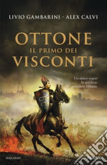 Ottone. Il primo dei Visconti libro di Gambarini Livio; Calvi Alex