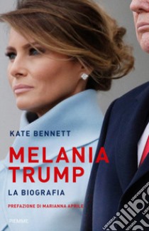 Melania Trump. La biografia libro di Bennett Kate