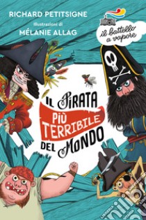 Il pirata più terribile del mondo. Ediz. a colori libro di Petitsigne Richard