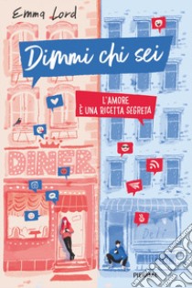 Dimmi chi sei. L'amore è una ricetta segreta libro di Lord Emma