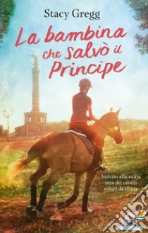 La bambina che salvò il Principe libro di Gregg Stacy