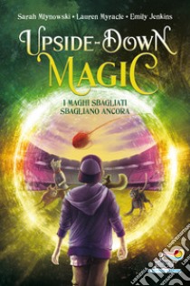 I maghi sbagliati sbagliano ancora. Upside down magic. Vol. 2 libro di Mlynowski Sarah; Myracle Lauren; Jenkins Emily