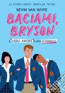 Baciami, Bryson libro di Van Whye Kevin