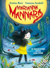 La maledizione della luna piena. Marianna Mannara. Ediz. a colori libro di Marsi Cristina