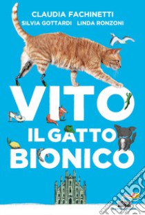 Vito il gatto bionico libro di Fachinetti Claudia; Gottardi Silvia; Ronzoni Linda