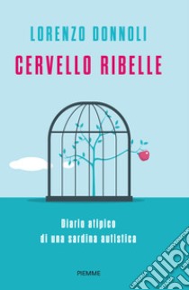 Cervello ribelle. Diario atipico di una sardina autistica libro di Donnoli Lorenzo