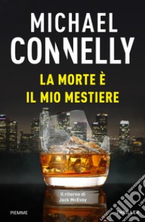 La morte è il mio mestiere libro di Connelly Michael