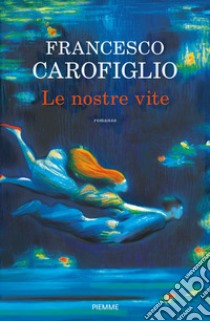 Le nostre vite libro di Carofiglio Francesco