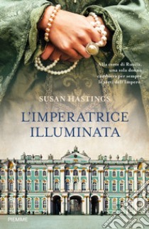 L'imperatrice illuminata libro di Hastings Susan