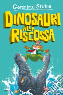 Dinosauri alla riscossa libro di Stilton Geronimo