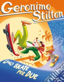 Uno skate per due libro di Stilton Geronimo