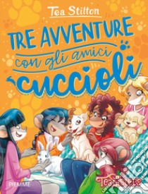 Tre avventure con gli amici cuccioli libro di Stilton Tea