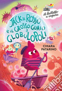 Jack il Rosso e il grosso guaio a Globulopoli libro di Patarino Chiara