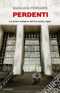 Perdenti. La prima indagine dell'avvocato Ligas libro di Ferraris Gianluca