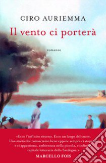 Il vento ci porterà libro di Auriemma Ciro