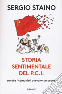 Storia sentimentale del P.C.I. (anche i comunisti avevano un cuore) libro di Staino Sergio