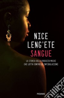 Sangue. La storia della ragazza Masai che lotta contro le infibulazioni libro di Leng'ete Nice; Butler-Witter Elizabeth