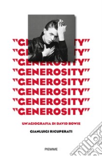 «Generosity». Un'agiografia di David Bowie libro di Ricuperati Gianluigi