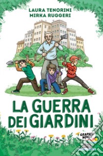 La guerra dei giardini libro di Tenorini Laura; Ruggeri Mirka