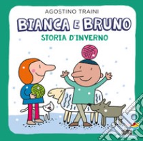 Bianca e Bruno. Storia d'inverno. Ediz. a colori libro di Traini Agostino