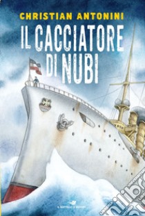 Il cacciatore di nubi libro di Antonini Christian