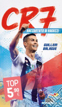 CR7. Cristiano Ronaldo raccontato ai ragazzi libro di Balague Guillem