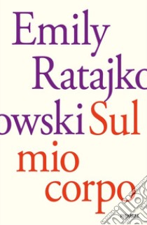 Sul mio corpo libro di Ratajkowski Emily