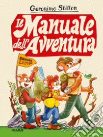 Il manuale dell'avventura. Adventure camp libro di Stilton Geronimo