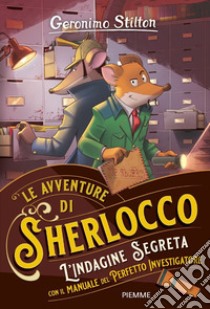 L'indagine segreta. Con il manuale del perfetto investigatore libro di Stilton Geronimo