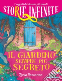 Il giardino sempre più segreto. Storie infinite libro di Vaccarino Lucia