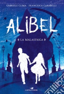 La Malastriga. Alibel. Vol. 1 libro di Clima Gabriele; Carabelli Francesca