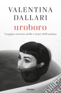 Uroboro. Viaggio eterno nelle crepe dell'anima libro di Dallari Valentina