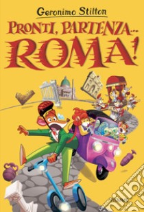 Pronti, partenza... Roma! libro di Stilton Geronimo