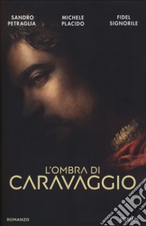 L'ombra di Caravaggio libro di Petraglia Sandro; Placido Michele; Signorile Fidel