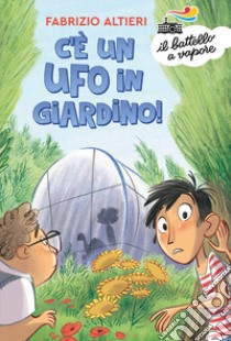 C'è un ufo in giardino! libro di Altieri Fabrizio