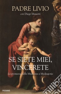 Se siete miei, vincerete. La promessa della Madonna a Medjugorje libro di Fanzaga Livio; Manetti Diego