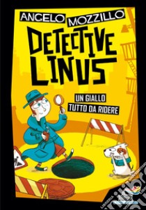 Detective Linus. Ediz. illustrata libro di Mozzillo Angelo