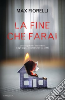 La fine che farai libro di Fiorelli Max