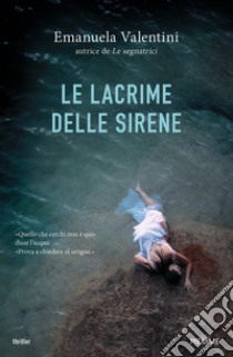 Le lacrime delle sirene libro di Valentini Emanuela