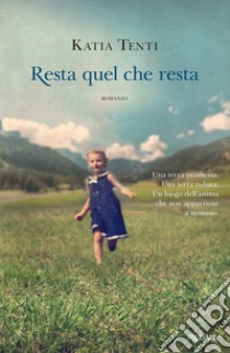 Resta quel che resta libro di Tenti Katia