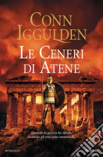 Le ceneri di Atene libro di Iggulden Conn