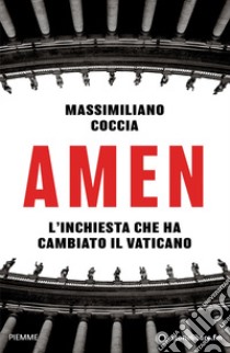 Amen. L'inchiesta che ha cambiato il Vaticano libro di Coccia Massimiliano