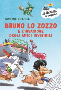 Bruno lo zozzo e l'invasione degli amici invisibili libro di Frasca Simone