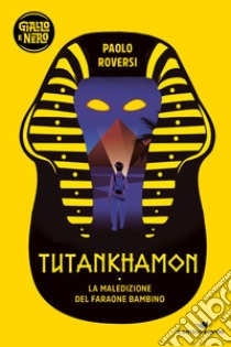 Tutankhamon. La maledizione del faraone bambino libro di Roversi Paolo