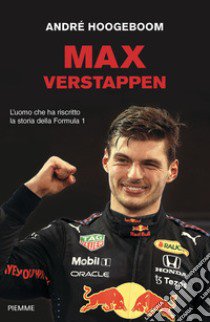 Max Verstappen. L'uomo che ha riscritto la storia della Formula 1 libro di Hoogeboom André