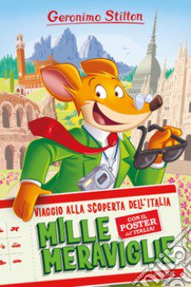 Mille meraviglie. Viaggio alla scoperta dell'Italia libro di Stilton Geronimo