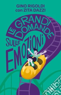 Le grandi domande sulle emozioni libro di Rigoldi Gino; Dazzi Zita